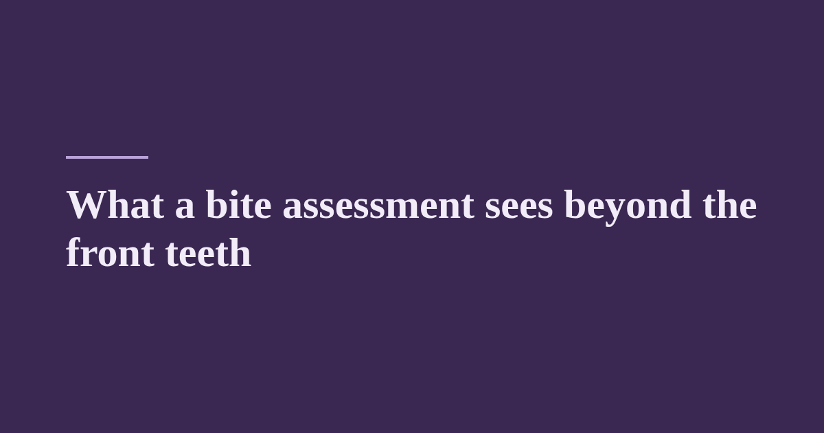 What a bite assessment sees beyond the front teeth